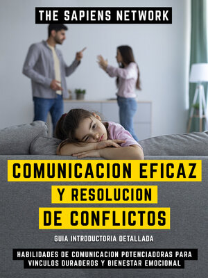 cover image of Comunicacion Eficaz Y Resolucion De Conflictos--Habilidades De Comunicacion Potenciadoras Para Vinculos Duraderos Y Bienestar Emocional